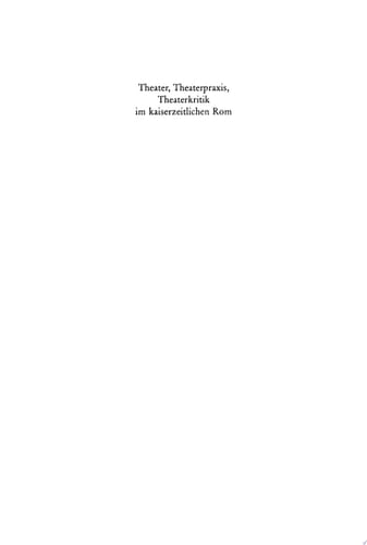 Theater, Theaterpraxis, Theaterkritik im kaiserzeitlichen Rom Kolloquium anlässlich des 70. Geburtstages von Prof. Dr. Peter Lebrecht Schmidt, 24./25. Juli 2003, Universität Konstanz