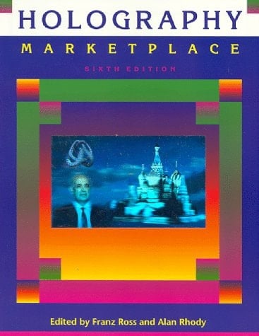 Holography Marketplace The Reference Text and Sourcebook for Holography Worldwide