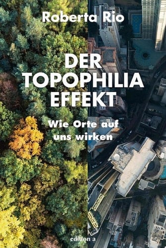 Der Topophilia-Effekt Wie Orte auf uns wirken
