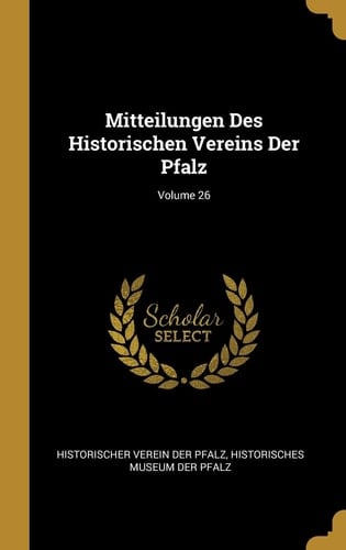 Mitteilungen Des Historischen Vereins Der Pfalz; Volume 26
