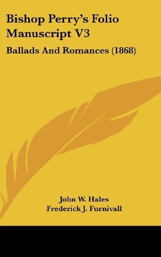 Bishop Perry's Folio Manuscript V3 Ballads and Romances (1868)