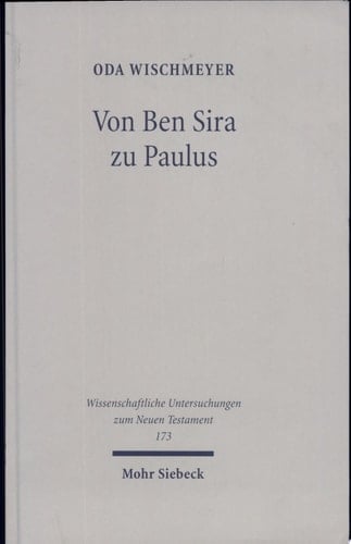 Von Ben Sira zu Paulus gesammelte Aufsätze zu Texten, Theologie und Hermeneutik des Frühjudentums und des Neuen Testaments