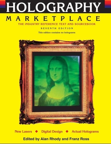 Holography MarketPlace 7th Edition The Industry Reference Text and Sourcebook