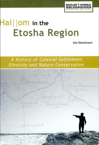 Haiom in the Etosha Region A History of Colonial Settlement, Ethnicity and Nature Conservation