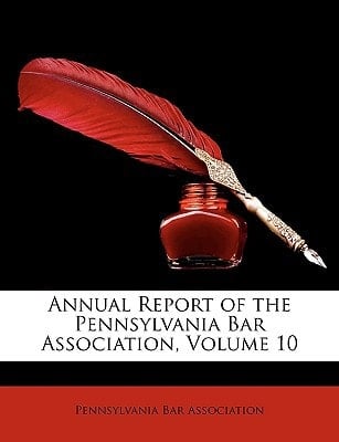 Annual Report of the Pennsylvania Bar Association, Volume 10