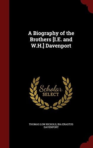 A Biography of the Brothers [i.E. and W.H.] Davenport