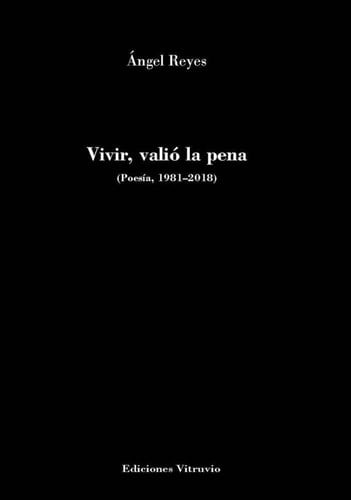 Vivir, valió la pena (poesía, 1981-2018)
