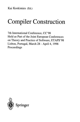 Compiler Construction 7th International Conference, CC'98, Held as part of the European Joint Conferences on the Theory and Practice of Software, ETAPS '98, Lisbon, Portugal, March 28 - April 4, 1998 Proceedings