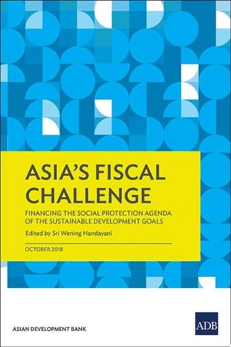 Asia's Fiscal Challenge Financing the Social Protection Agenda of the Sustainable Development Goals