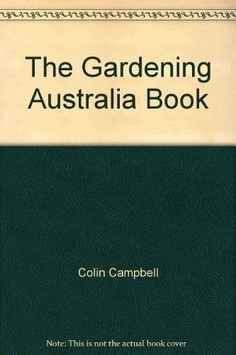 The Gardening Australia Book Practical Information and Good Gardening Advice