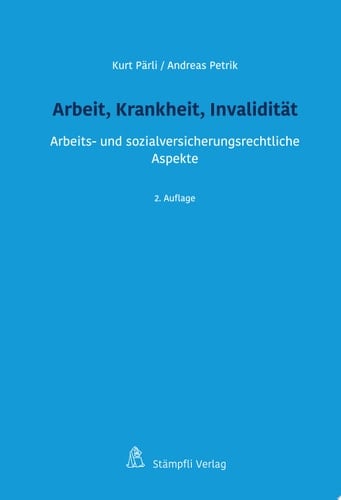 Arbeit, Krankheit, Invalidität Arbeits- und sozialversicherungsrechtliche Aspekte