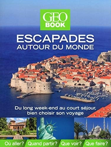 Escapades autour du monde Du long week-end au court séjour, bien choisir son voyage