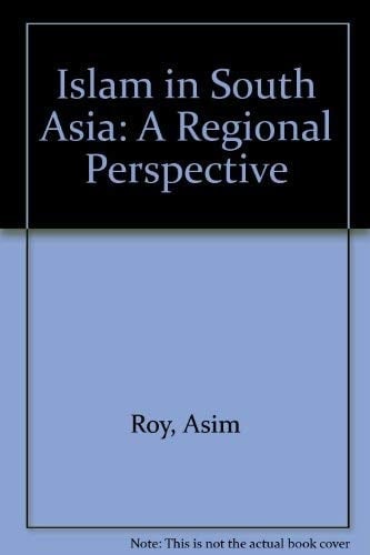 Islam in South Asia A Regional Perspective