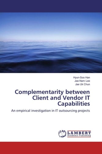 Complementarity Between Client and Vendor IT Capabilities An Empirical Investigation in IT Outsourcing Projects