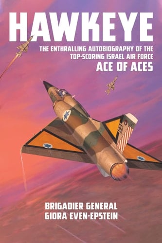 Hawkeye The Enthralling Autobiography of the Top-Scoring Israel Air Force Ace of Aces