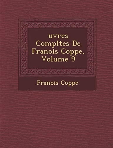 Uvres Completes de Fran OIS Copp E, Volume 9 (French Edition)