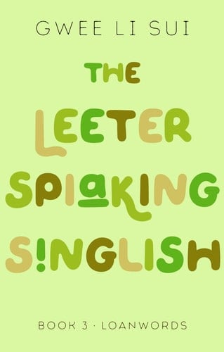 The Leeter Spiaking Singlish Book 3: Loanwords