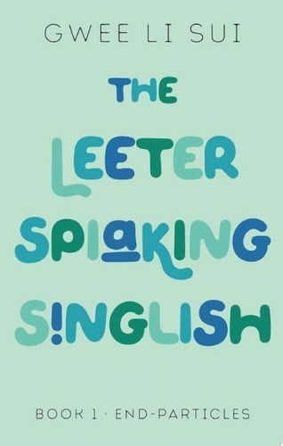 The Leeter Spiaking Singlish: BOOK 1 (End Particles)