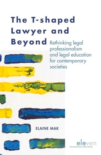 The T-shaped Lawyer and Beyond Rethinking Legal Professionalism and Legal Education for Contemporary Societies