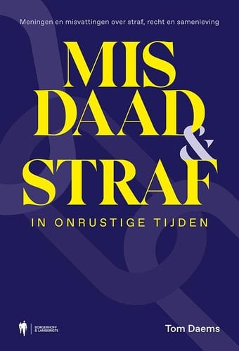Misdaad & straf in onrustige tijden meningen en misvattingen over straf, recht en samenleving