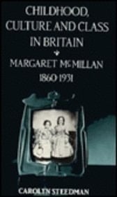 Childhood, Culture, and Class in Britain Margaret McMillan, 1860-1931