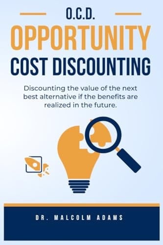 Ocd: Opportunity Cost Discounting Discounting the Value of the Next Best Alternative If the Benefits Are Realized in the Future