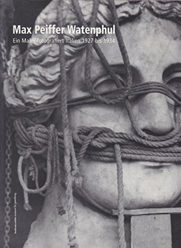 Max Peiffer Watenphul ein Maler fotografiert Italien 1927 bis 1934