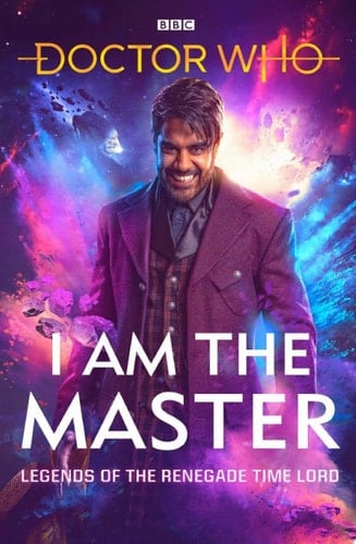 Doctor Who: I Am The Master Legends of the Renegade Time Lord