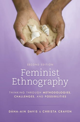 Feminist Ethnography Thinking Through Methodologies, Challenges, and Possibilities