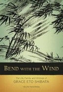 Bend with the Wind The Life, Family, and Writings of Grace Eto Shibata
