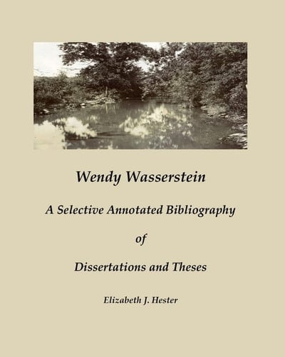 Wendy Wasserstein A Selective Annotated Bibliography of Dissertations and Theses