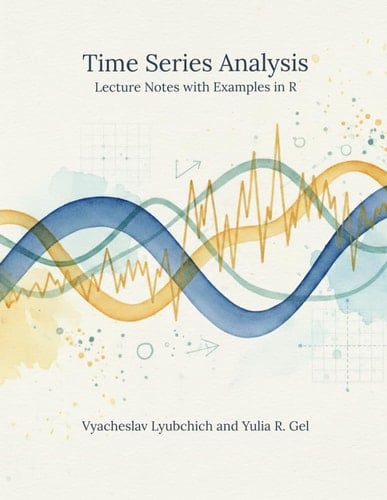 Time Series Analysis - Lecture Notes with Examples in R