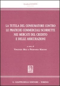 La tutela del consumatore contro le pratiche commerciali scorrette nei mercati del credito e delle assicurazioni
