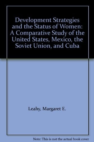 Development Strategies and the Status of Women A Comparative Study of the United States, Mexico, the Soviet Union, and Cuba