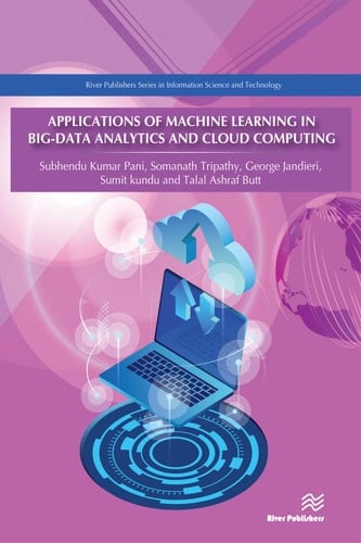 Applications of Machine Learning in Big-Data Analytics and Cloud Computing (River Publishers Series in Information Science and Technology)