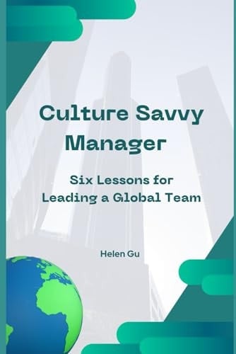 Culture Savvy Manager: Six Lessons for Leading a Global Team
