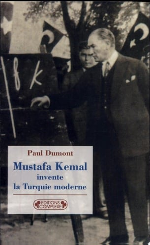 Mustafa Kemal invente la Turquie moderne