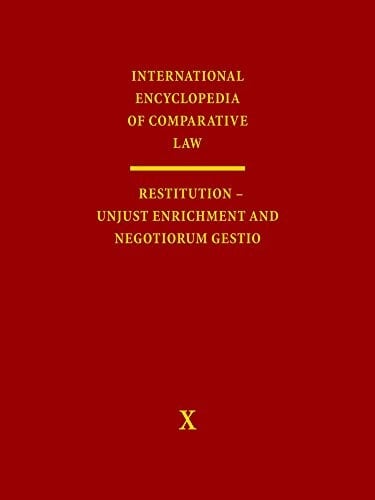 International Encyclopedia of Comparative Law Vol. X: Restitution/Unjust Enrichment and Negotiorum Gestio