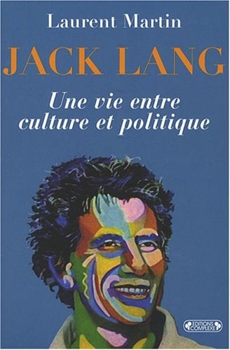 Jack Lang - une vie entre culture et politique