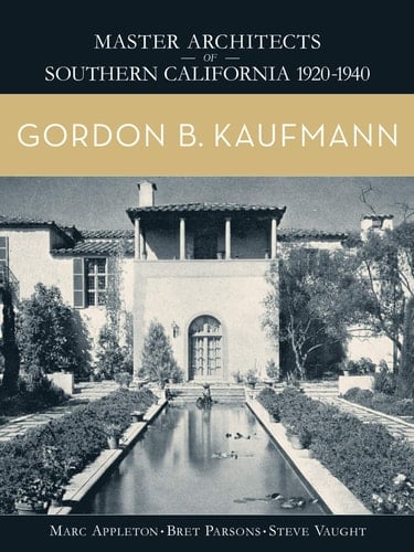 Gordon B. Kaufmann Master Architects of Southern California 1920-1940