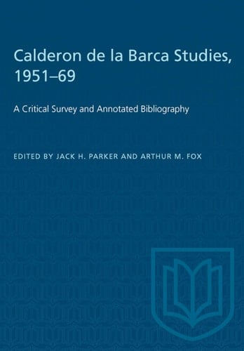 Calderon de la Barca Studies, 1951-69 A Critical Survey and Annotated Bibliography