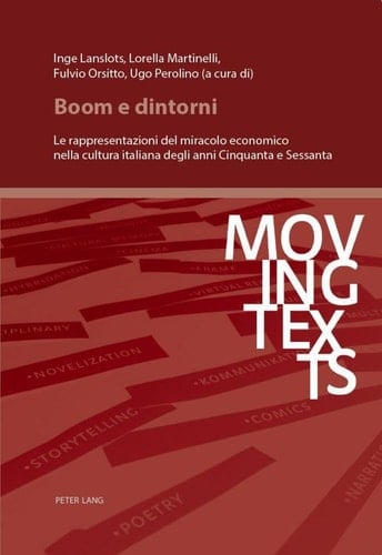 Boom e Dintorni Le Rappresentazioni Del Miracolo Economico Nella Cultura Italiana Degli Anni Cinquanta e Sessanta