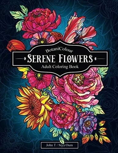 Serene Flowers Adult Coloring Book with Beautiful Realistic Flowers, Bouquets, Floral Designs, Sunflowers, Roses, Leaves, Butterfly, Spring, and Summer