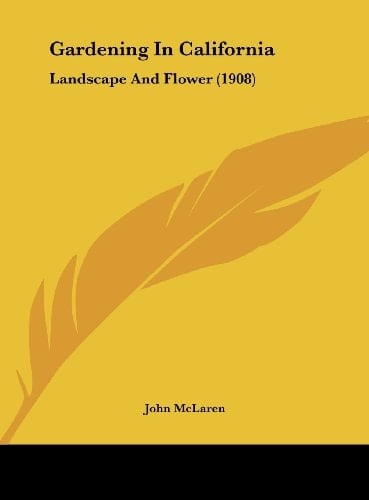 Gardening In California: Landscape And Flower (1908)