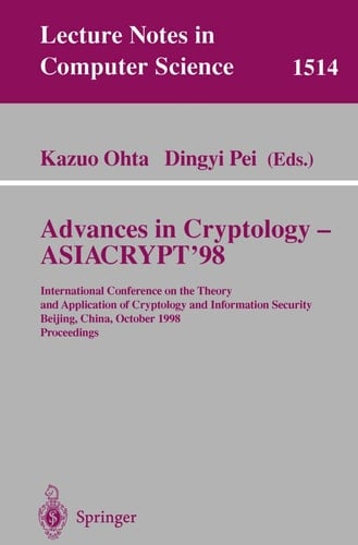 Advances in Cryptology ― ASIACRYPT’98: International Conference on the Theory and Application of Cryptology and Information Security, Beijing, China, ... (Lecture Notes in Computer Science, 1514)