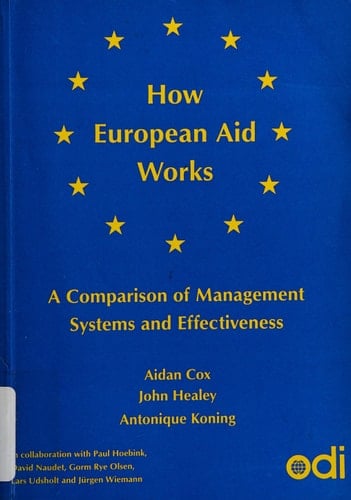 How European Aid Works: A Comparison of Management Systems and Effectiveness (ODI Research Study)
