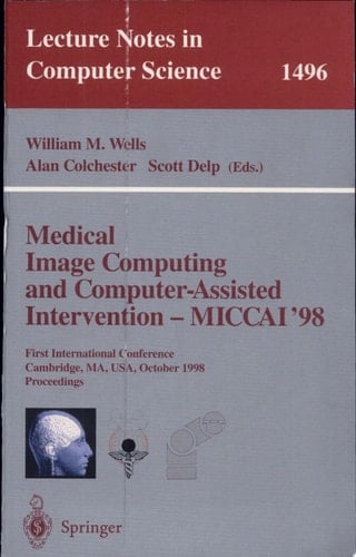 Medical Image Computing and Computer-Assisted Intervention - MICCAI'98 First International Conference, Cambridge, MA, USA, October 11-13, 1998, Proceedings