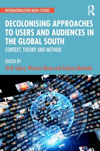 Decolonising Approaches to Users and Audiences in the Global South Context, Theory and Method