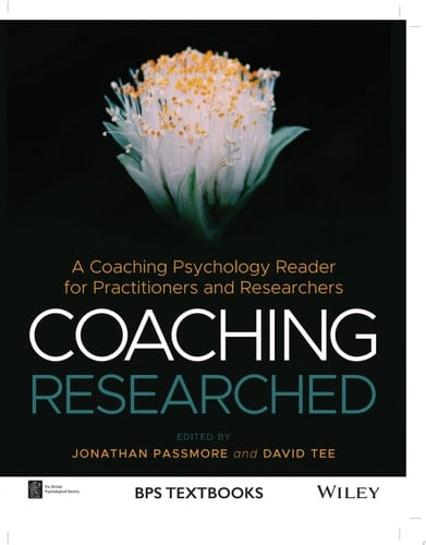 Coaching Researched A Coaching Psychology Reader for Practitioners and Researchers