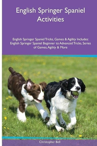 English Springer Spaniel Activities English Springer Spaniel Tricks, Games & Agility. Includes: English Springer Spaniel Beginner to Advanced Tricks, Series of Games, Agility and More